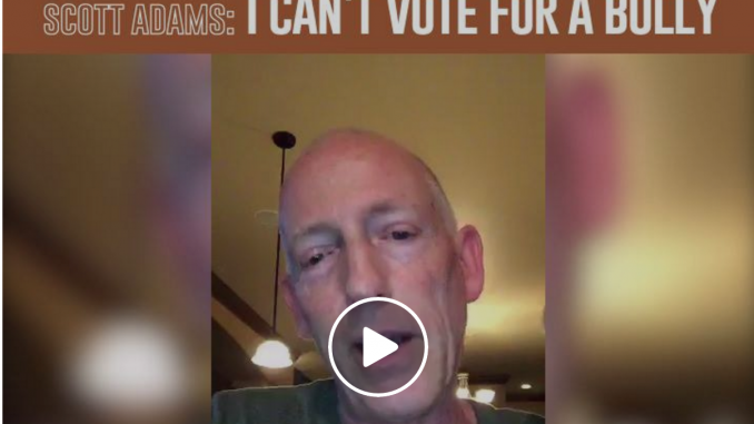 Scott Adams - I can't vote for a bully